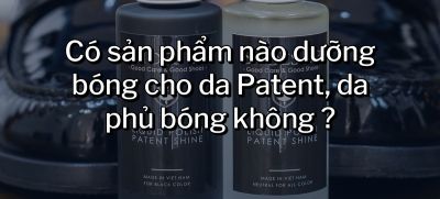 CÂU HỎI 48: Có sản phẩm nào dưỡng bóng cho da Patent, da phủ bóng không?