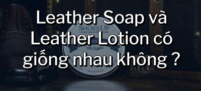 CÂU HỎI 7: Leather Soap và Leather Lotion có giống nhau không?