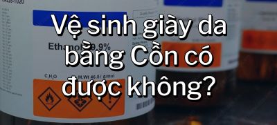 CÂU HỎI 28: Vệ sinh giày da bằng Cồn có được không?