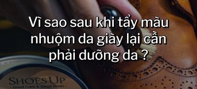 CÂU HỎI 24: Vì sao sau khi tẩy màu nhuộm da giày lại cần phải dưỡng da?