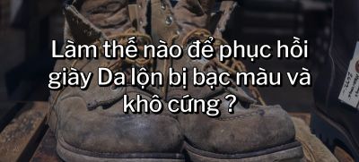 CÂU HỎI 52: Làm thế nào để phục hồi giày Da lộn bị bạc màu và khô cứng ?