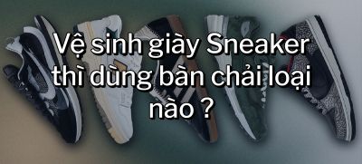 CÂU HỎI 41: Vệ sinh giày Sneaker thì dùng bàn chải loại nào?