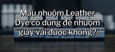 CÂU HỎI 23: Màu nhuộm Leather Dye có dùng để nhuộm giày vải được không?