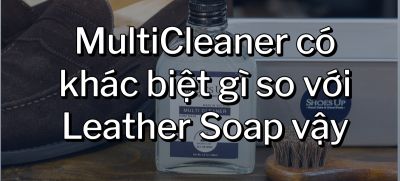 CÂU HỎI 4: MultiCleaner có khác biệt gì so với Leather Soap vậy?