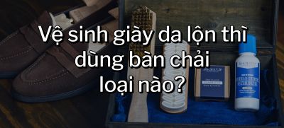 CÂU HỎI 44: Vệ sinh giày da lộn thì dùng bàn chải loại nào?