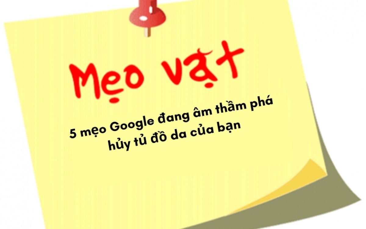 5 mẹo Google đang âm thầm phá hủy tủ đồ da của bạn