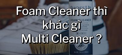 CÂU HỎI 6: Foam Cleaner thì khác gì Multi Cleaner?