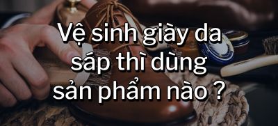 CÂU HỎI 26: Vệ sinh giày da sáp thì dùng sản phẩm nào?